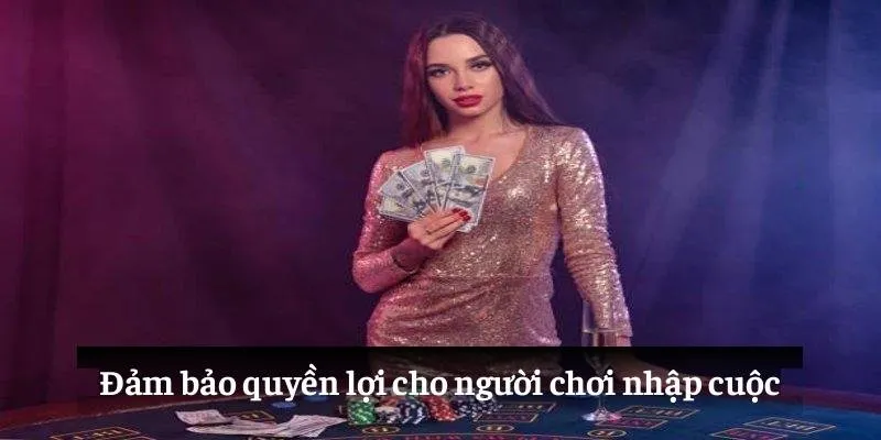 Đảm bảo quyền lợi cho người chơi nhập cuộc