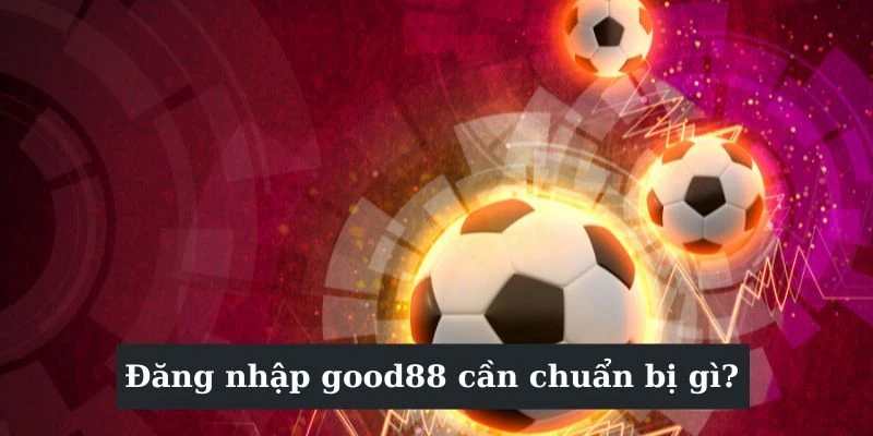 Truy cập website để tiến hành đăng nhập GOOD88