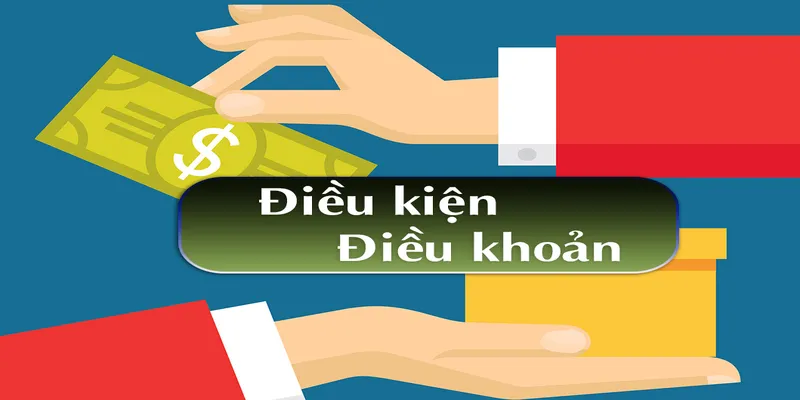 Điều khoản & Điều kiện rõ ràng